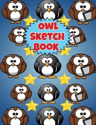 Owl Sketch book: A Large Drawing book With Blank white Paper For Drawing Sketching and Doodling