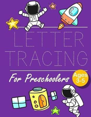 Letter Tracing for Preschoolers: Space Letter Tracing Book Practice for Kids Ages 3+ Alphabet Writing Practice Handwriting Workbook Kindergarten toddler