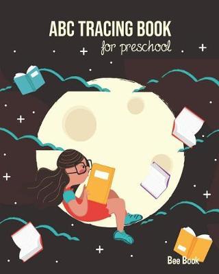 ABC Tracing Book For Preschool: Coloring And Letter Tracing Book for Preschoolers, Kids, Kindergarten And Toddlers, Letter Tracing Books for Kids Ages 3-5 & Kindergarten and Letter Tracing Workbook