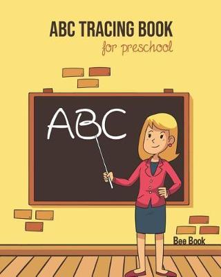 ABC Tracing Book For Preschool: Coloring And Letter Tracing Book for Preschoolers, Kids, Kindergarten And Toddlers, Letter Tracing Books for Kids Ages 3-5 & Kindergarten and Letter Tracing Workbook