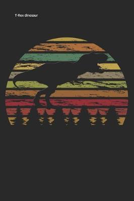 T-Rex dinosaur: Journal Lined Notebook 120 pages 6x9 funny Dinosaur Notebook For Kids
