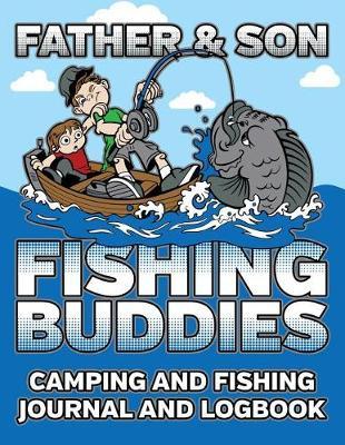 Father And Son Fishing Buddies: Camping And Fishing Journal And Log