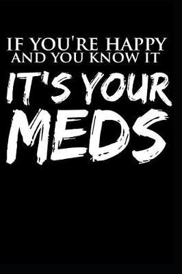 If You're Happy and You Know It It's Your Meds: 6 x 9, Ruled Blank Lined Journal, Notebook, Nurse Journal, Organizer, Practitioner Gift, Nurse Graduation Gift, funny nursing gifts, rn nursing gifts, finer than nurse graduation card