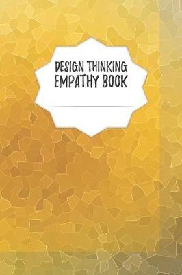 Design Thinking Empathy Book: Notebook for Interviews during the Design Thinking Process - for the iterative and agile Process - Innovation and New Work for new and outstanding Businesses - Dimensions: 6  x 9  (15.24 x 22.86 cm)