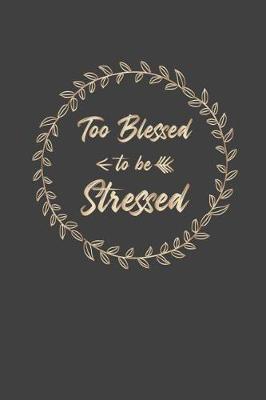 Too Blessed To Be Stressed: Teacher Appreciation Gift, Blank Lined Notebook/120 pages/ 6x9