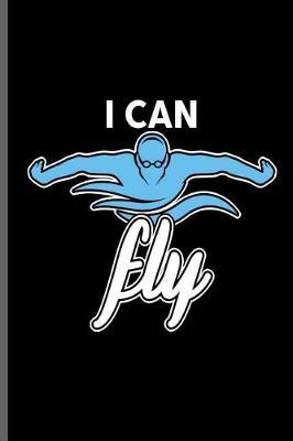 I can Fly: Swimming Sports Swimmer notebooks gift (6x9) Lined notebook to write in