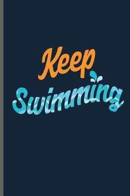 Keep Swimming: Swimming Sports Swimmer notebooks gift (6x9) Lined notebook to write in