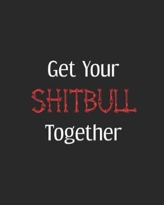 Get Your Shitbull Together: gag gift notebook black background