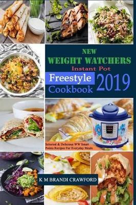 New Weight Watchers Instant Pot Freestyle Cookbook 2019: Selected & Delicious WW Smart Points Recipes For Everyday Meals