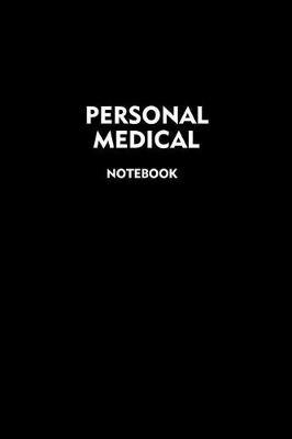 Personal Medical Notebook: Journal for Tracking Daily Drug Intake, Blood Pressure and Blood Sugar Levels (110 Pages/Days, 6 x 9 inches)