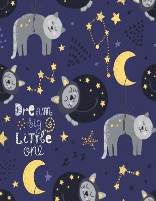 Dream big little one: Dream big little cats cover (8.5 x 11) inches 110 pages, Blank Unlined Paper for Sketching, Drawing, Whiting, Journaling & Doodling