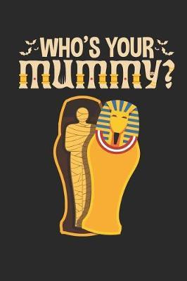 Who's Your Mummy: Archaeology Field Journal, Blank Paperback Lined Notebook For Archaeologist Or Student, Graduation Gift