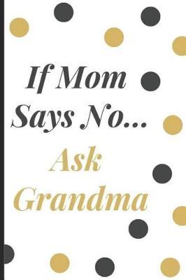 If Mom Says No Ask Grandma: Dot Grid Journal