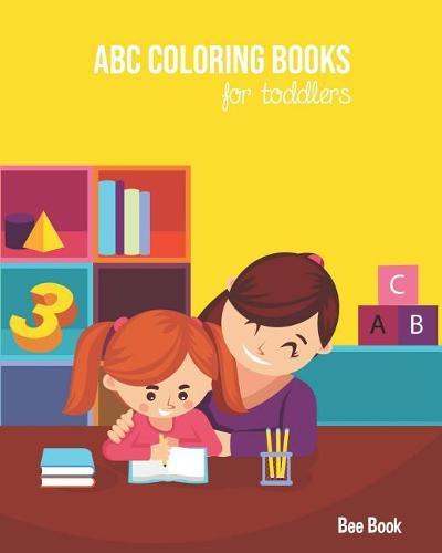 ABC Coloring Books For Toddlers: Kids And Preschool. Fun Coloring Books for Toddlers & Kids Ages 2-5 - Activity Book Teaches ABC, Letters & Words for Kindergarten & Preschool