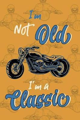 I'm Not Old I'm Classic: Blank Lined Notebook ( Biker ) (Orange)