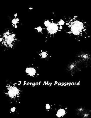 I Forgot My Password: Large Logbook To Protect Your Passwords, Internet Password Organizer, Protect Notebook, Password Book, Stores 1000 Passwords !