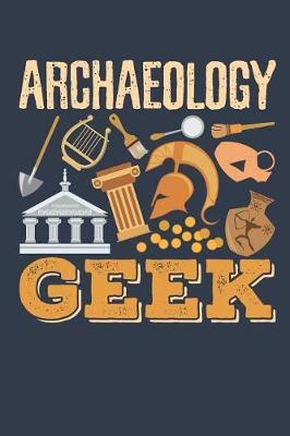 Archaeology Geek: Archaeology Field Journal, Blank Paperback Lined Notebook For Archaeologist Or Student, Graduation Gift