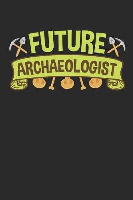 Future Archaeology: Archaeology Field Journal, Blank Paperback Lined Notebook For Student, Graduation Gift
