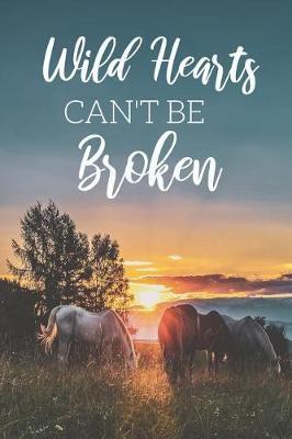 Wild Hearts Can't Be Broken: Inspirational Horse Journal For Girls, Great Gift Idea For The Girl Who Loves Horses, Horseback Riding