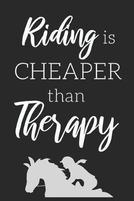 Riding Is Cheaper: Funny Horse Notebook For Girls Who Love To Be On Horseback