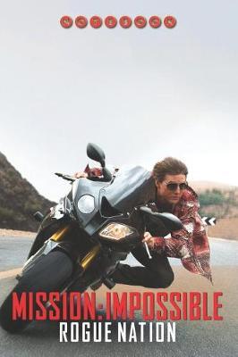 Mission: Impossible - Rogue Nation Notebook: Organize Notes, Ideas, Follow Up, Project Management, 6 x 9 (15.24 x 22.86 cm) - 110 Pages - Durable Soft Cover - Line