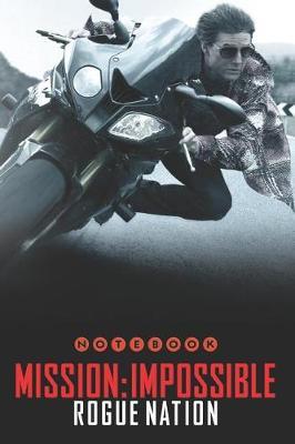 Mission: Impossible - Rogue Nation Notebook: Organize Notes, Ideas, Follow Up, Project Management, 6 x 9 (15.24 x 22.86 cm) - 110 Pages - Durable Soft Cover - Line