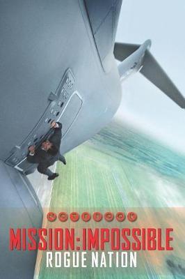 Mission: Impossible - Rogue Nation Notebook: Organize Notes, Ideas, Follow Up, Project Management, 6 x 9 (15.24 x 22.86 cm) - 110 Pages - Durable Soft Cover - Line
