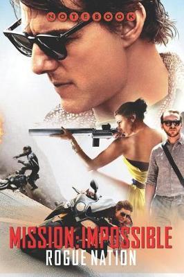 Mission: Impossible - Rogue Nation Notebook: Organize Notes, Ideas, Follow Up, Project Management, 6 x 9 (15.24 x 22.86 cm) - 110 Pages - Durable Soft Cover - Line