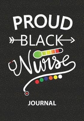 Proud Black Nurse - Journal: Nurse Journal/Practitioner Gift or Nurse Graduation Gift/Nursing Student Blank Lined Journal Note Book