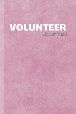 Volunteer Journal: Volunteers Journal & Volunteering Notebook Quote - Diary To Write In (110 Lined Pages, 6 x 9 in) Gift For Girls, Kids, School, Students, Teachers
