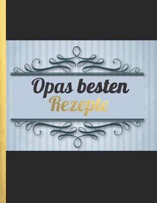 Opas besten Rezepte: Das personalisierte Rezeptbuch zum Selberschreiben fur 120 Lieblingsrezepte mit Inhaltsverzeichnis uvm. - edles blau schwarz goldenes Design - ca. A4 Softcover (leeres Kochbuch)