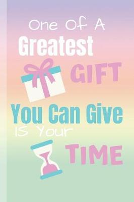 One Of A Greatest Gift You Can Give Is Your Time: Volunteer Notebook & Volunteering Journal Quote - Diary To Write In (110 Lined Pages, 6 x 9 in) Gift For Girls, Kids, School, Students, Teachers