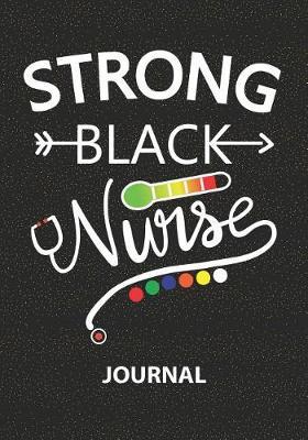 Strong Black Nurse - Journal: Nurse Journal/Practitioner Gift or Nurse Graduation Gift/Nursing Student Blank Lined Journal Note Book