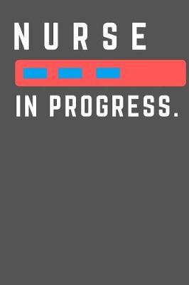 Nurse in Progress: Lined Journal / Notebooks / College Ruled 120 Pages (6 X 9)
