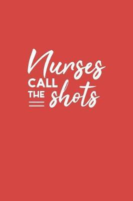 Nurses Call The Shots: Reflective Journaling In Nursing Blank Lined Paper Journal; Reflection Journaling In Nursing; Gift For Nurses In Nursing School Journal Lined Notebook; Nurse Appreciation Week Gifts Diary and Planner