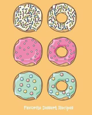 Favorite Dessert Recipes: 8x10 102 blank recipe pages to collect and preserve Grandma's family secret dessert recipes safe for a lifetime. Your personal favorite recipes all in place.