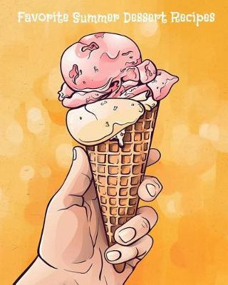 Favorite Summer Dessert Recipes: 8x10 102 blank recipe pages to collect and preserve Grandma's family secret dessert recipes safe for a lifetime. Your personal favorite recipes all in place.