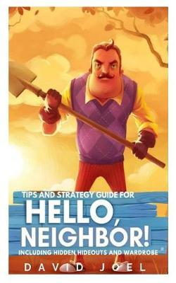 Tips and Strategy Guide for Hello Neighbor: Including Hidden Hideouts and Wardrobe