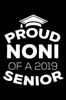 Proud Noni Of A 2019 Senior: Funny Grandparent Graduation Appreciation Journal, Parent Graduate Memory Keepsake, Message Book From Grandmas, Grammy, Nonnie, Nana, Grandmothers