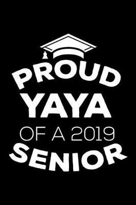 Proud Yaya Of A 2019 Senior: Funny Grandparent Graduation Appreciation Journal, Parent Graduate Memory Keepsake, Message Book From Grandmas, Grammy, Nonnie, Nana, Grandmothers