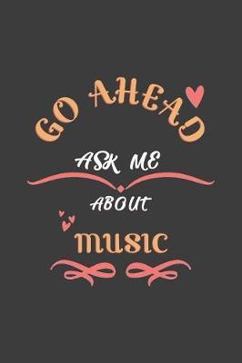Go Ahead Ask Me About Music: Notebook / Journal - College Ruled / Lined - for Music Lovers