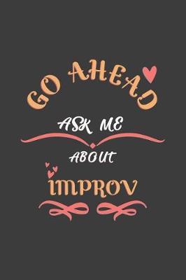 Go Ahead Ask Me About Improv: Notebook / Journal - College Ruled / Lined - for Improv Lovers