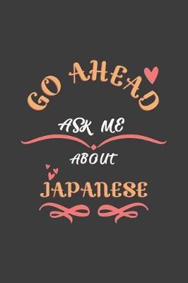 Go Ahead Ask Me About Japanese: Notebook / Journal - College Ruled / Lined - for Japanese Lovers