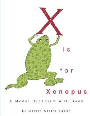 X is for Xenopus: A Model Organism ABC Book