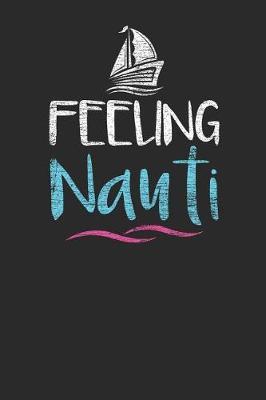 Feeling Nauti: Sailing Notebook, Blank Lined (6 x 9 - 120 pages) Sports And Recreations Themed Notebook for Daily Journal, Diary, and Gift