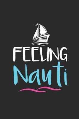 Feeling Nauti: Sailing Notebook, Blank Lined (6 x 9 - 120 pages) Sports And Recreations Themed Notebook for Daily Journal, Diary, and Gift