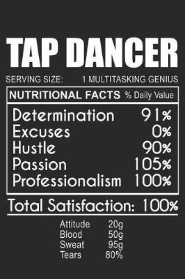 Tap Dancer Nutritional Facts: Blank Lined Journal, Notebook, Tap Dance Choreography Journal, Dance Training Log Book, Daily Planner, Organizer, Diary