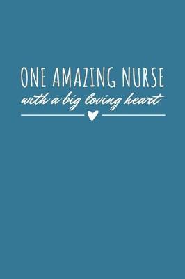 One Amazing Nurse With A Big Loving Heart: Reflective Journaling In Nursing Blank Lined Paper Journal; Reflection Journaling In Nursing; Gift For Nurses In Nursing School Journal Lined Notebook; Nurse Appreciation Week Gifts Blue Diary and Planner