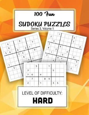 100 Fun Sudoku Puzzles: Level of Difficulty: HARD
