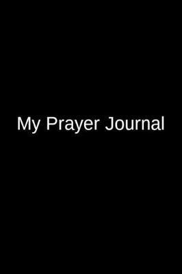 My Prayer Journal: A Blank Writing Gift for a Loved One and an Inmate in Jail or Prison